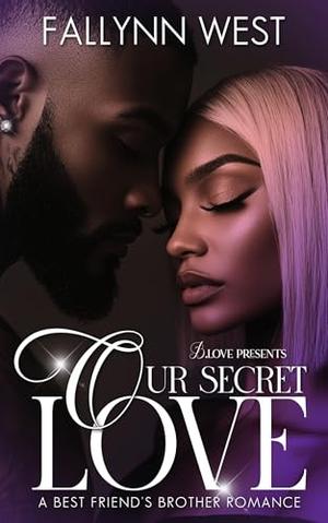 Our Secret Love: A Best Friend's Brother Romance by Fallynn West