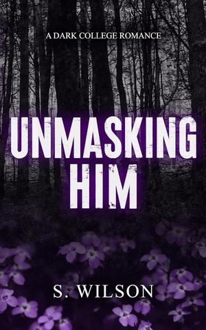 Unmasking Him by S. Wilson