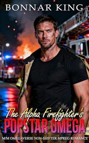The Alpha Firefighter's Popstar Omega: M/M Omegaverse Non-Shifter MPREG Romance by Bonnar King