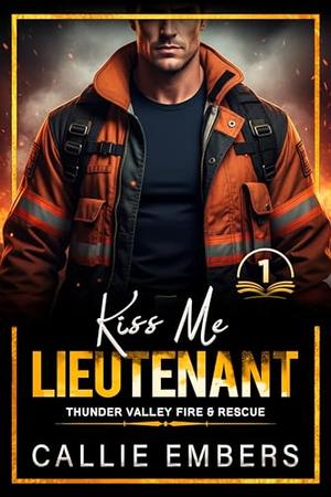 Kiss me Lieutenant: An Enemies to Lovers Firefighter Romance by Callie Embers