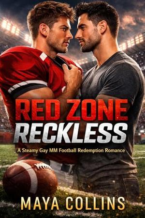Red Zone Reckless: A Steamy Gay MM Football Redemption Romance by Maya Collins