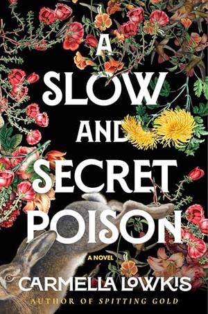 A Slow and Secret Poison by Carmella Lowkis
