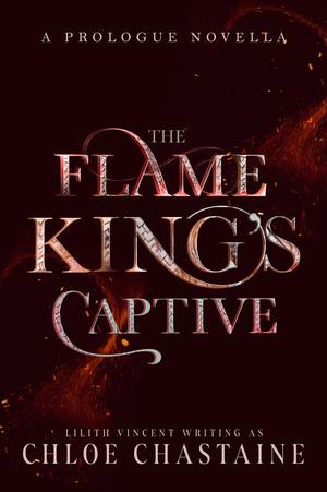 The Flame King's Captive Preview by Chloe Chastaine, Lilith Vincent
