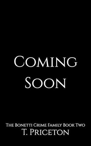 The Bonetti Crime Family Book Two by T. Priceton