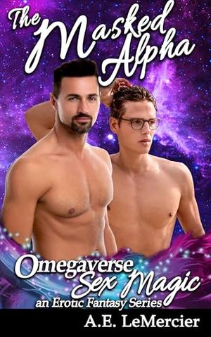 The Masked Alpha (Omegaverse Sex Magic - a Fantasy series #8)