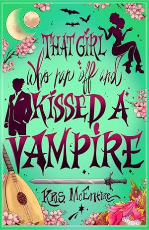 That Girl Who Ran Off and Kissed a Vampire by K.R.S. McEntire