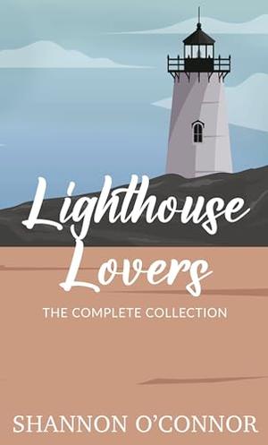 Lighthouse Lovers: The Complete Collection by Shannon O'Connor