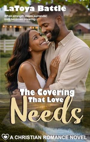 The Covering that Love Needs: A Christian Romance Novel by LaToya Battle
