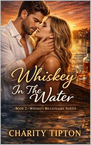 Whiskey In The Water by Charity Tipton
