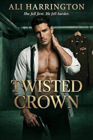 Twisted Crown: An Enemies-to-Lovers Dark Antihero Romance by Ali Harrington