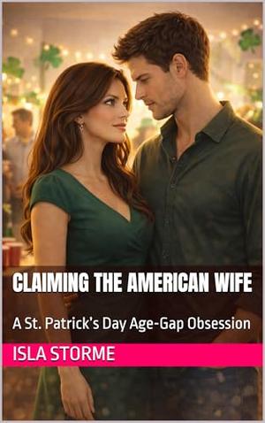 Claiming the American Wife: A St. Patrick’s Day Age-Gap Obsession by Isla Storme