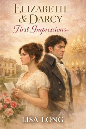 Elizabeth & Darcy: First Impressions by Lisa Long