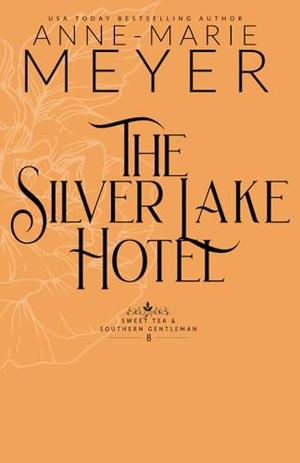 The Silver Lake Hotel: A Sweet, Small Town Southern Romance by Anne-Marie Meyer