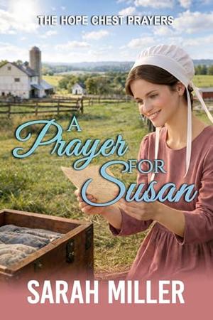 A Prayer for Susan: An Amish Romance of Faith and Second Chances by Sarah Miller