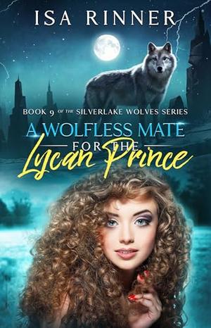A Wolfless Mate for the Lycan Prince by Isa Rinner