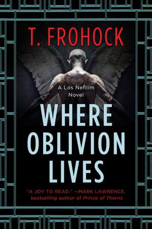 Where Oblivion Lives by T. Frohock