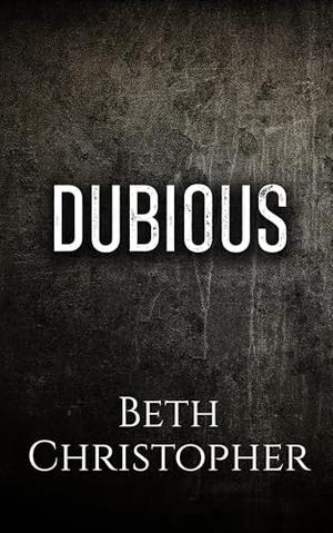 Dubious: A Dark MMM Bi Awakening Romance by Beth Christopher