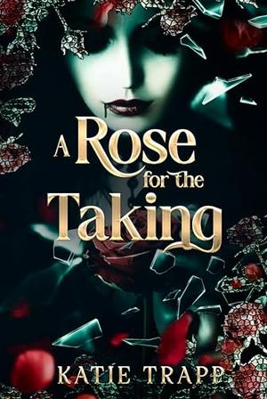A Rose for the Taking: A Sapphic Vampire X Human Arranged Marriage by Katie Trapp
