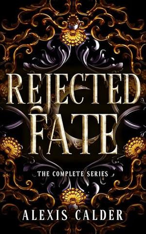 Rejected Fate Complete Series: Books 1 - 3 by Alexis Calder
