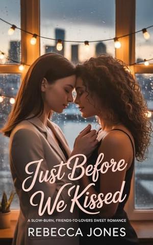 just before we kissed: A Slow-Burn, Friends-to-Lovers Sweet Romance by Rebecca Jones