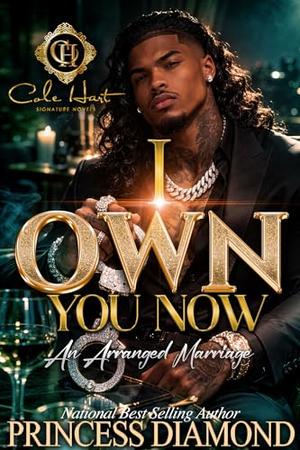 I Own You Now: An Arranged Marriage by Princess Diamond