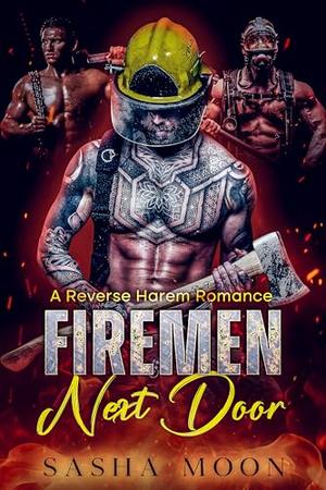 Firemen Next Door: A Reverse Harem Romance by Sasha Moon