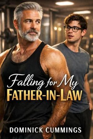 Falling for My Father-in-Law: A Forbidden Age Gap MM Romance with an Older Man and His Son’s Ex by Dominick Cummings