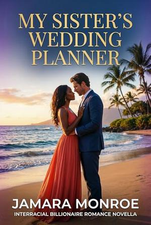 My Sister’s Wedding Planner: Interracial Billionaire Romance Novella by Jamara Monroe