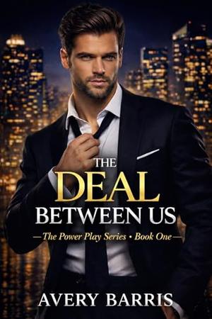 The Deal Between Us: The Power Play Series - Book One by Avery Barris