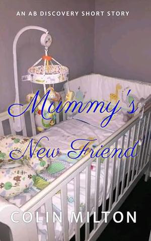 Mummy's New Friend: An ABDL femdom regression story by Colin Milton