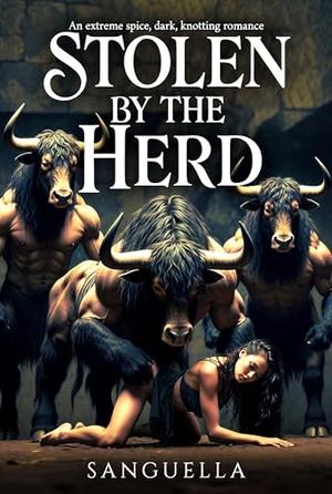 Stolen by the Herd: An extreme spice, dark, knotting romance by Sanguella