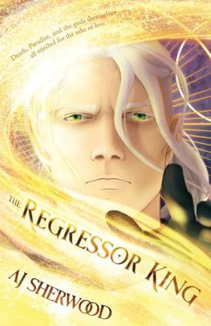 The Regressor King by A.J. Sherwood