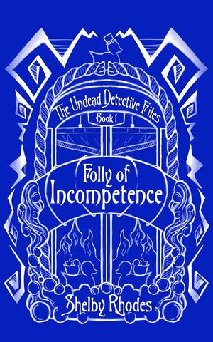 Folly of Incompetence by Shelby Rhodes