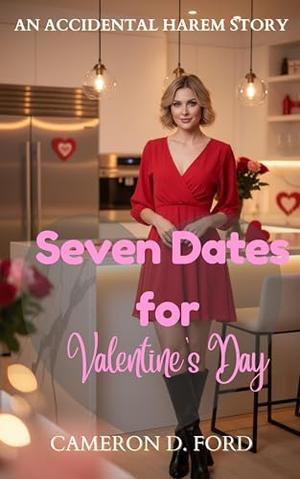 Seven Dates for Valentine's Day by Cameron D. Ford