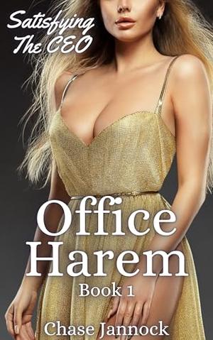 Satisfying The CEO: A Contemporary Harem Adventure by Chase Jannock