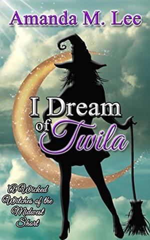 I Dream of Twila (Wicked Witches of the Midwest Shorts #14)
