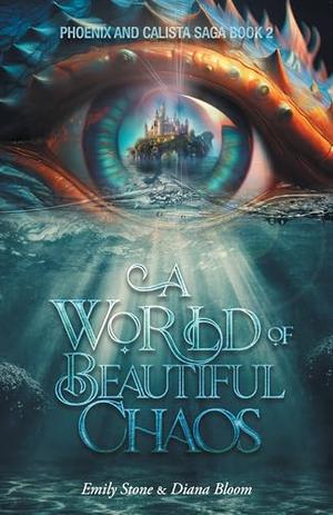 A World of Beautiful Chaos by Emily Stone, Diana Bloom