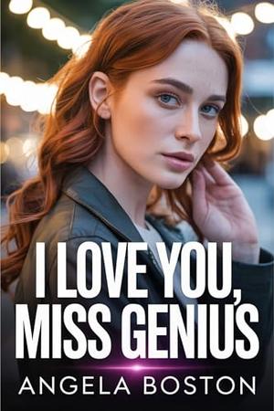 I Love You, Miss Genius: A Reborn Heiress’s Rise, Revenge, and Romance (Second-Chance Genius #7)