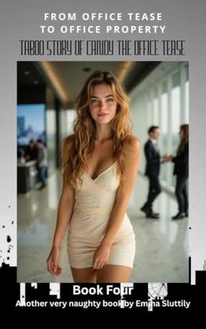 Taboo Story of Candy the Office Tease: From Office Tease to Office Property by Emma Sluttily