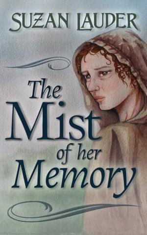 The Mist of Her Memory by Suzan Lauder