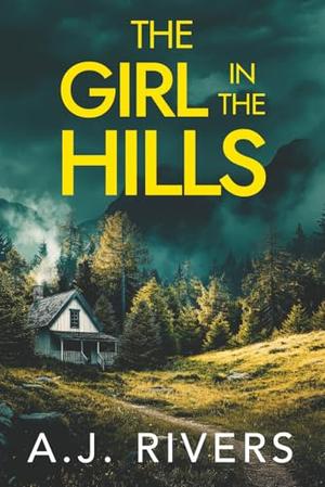 The Girl in the Hills by A.J. Rivers