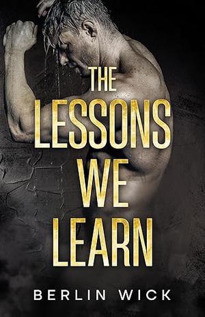 The Lessons We Learn by Berlin Wick