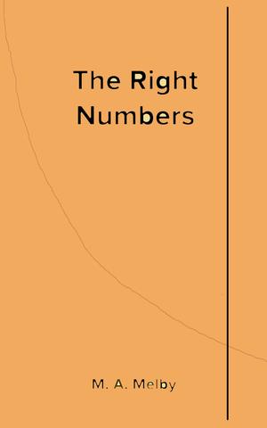 The Right Numbers by M.A. Melby