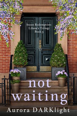 Not Waiting by Aurora Darklight