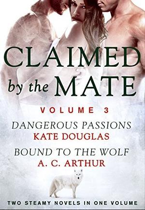 Claimed by the Mate, Vol. 3 by Kate Douglas, A.C. Arthur