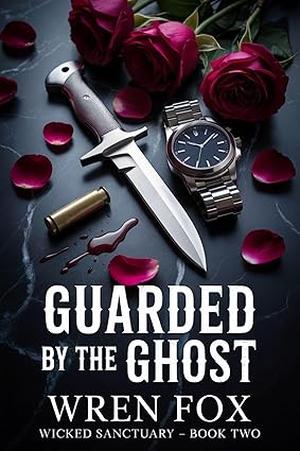 Guarded by the Ghost: A Grumpy Bodyguard Romance (Wicked Sanctuary #2)