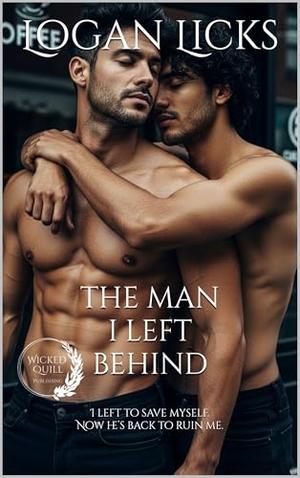 The Man I Left Behind: A Forbidden Second-Chance MM Romance by Logan Licks