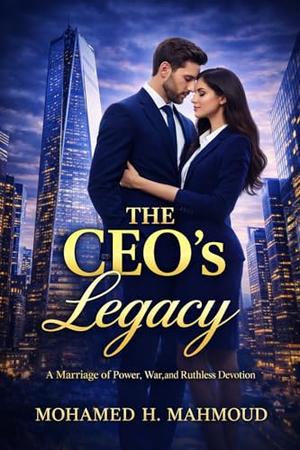 The CEO’s Legacy: A Marriage of Power, War, and Ruthless Devotion (The Ruthless CEO #3)