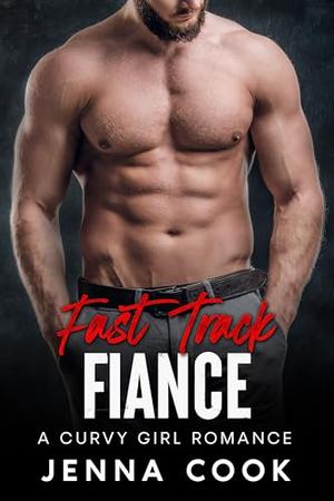 Fast Track Fiance: A Curvy Girl Billionaire Romance by Jenna Cook