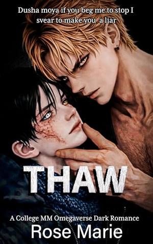 Thaw: A College MM Omegaverse Dark Romance by Rose Marie